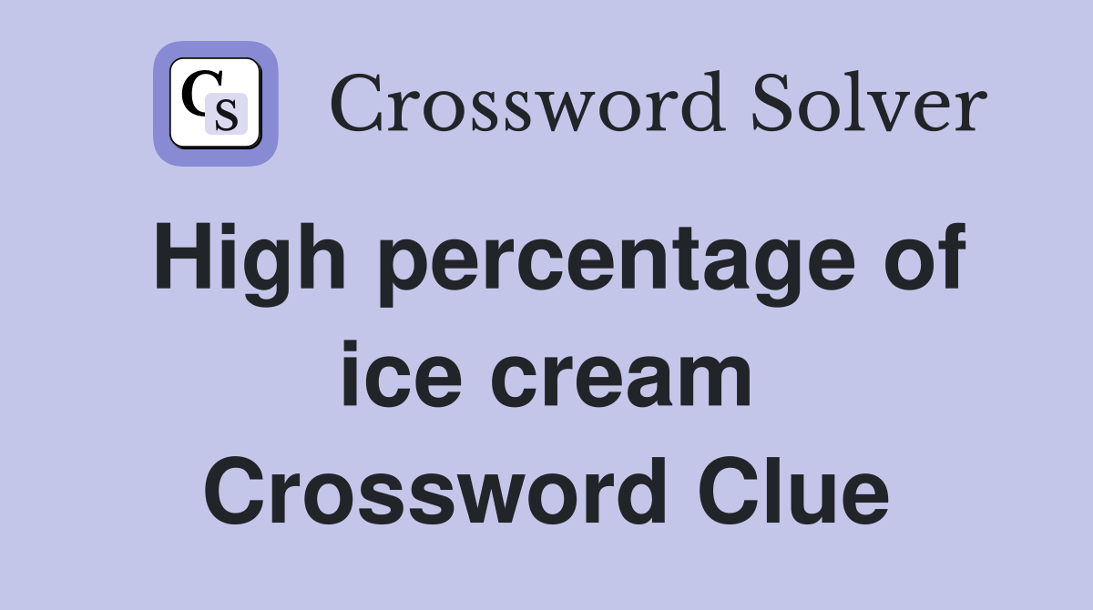 High percentage of ice cream Crossword Clue Answers Crossword Solver